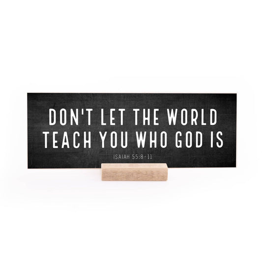 7.5 x 2.75" | Standard | Don't Let The World: White Text on Black Distressed Background